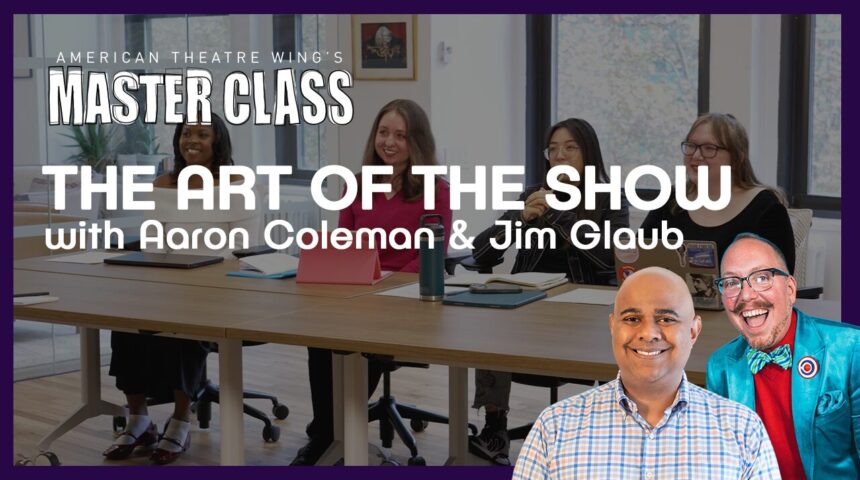 The Art of the Show | Aaron Coleman & Jim Glaub | ATW’s Master Class Series